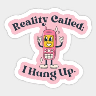 Reality Called: I hung up Sticker